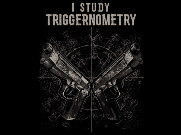 I study triggernometry t shirt design for sale