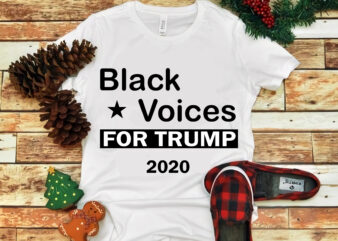 Black voices for trump 2020 svg, Black voices for trump 2020, Black voices for trump 2020 design tshirt, trump svg, trump 2020 svg, trump 2020 vector, trump design tshirt
