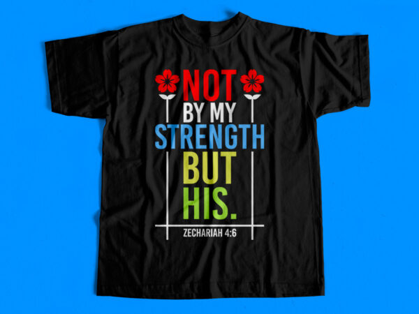 Not by my strength but his christianity t-shirt-design – zechariah 4:6