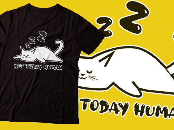 Not today human cat funny t-shirt design | tshirt design cat lover |ai file,png file,