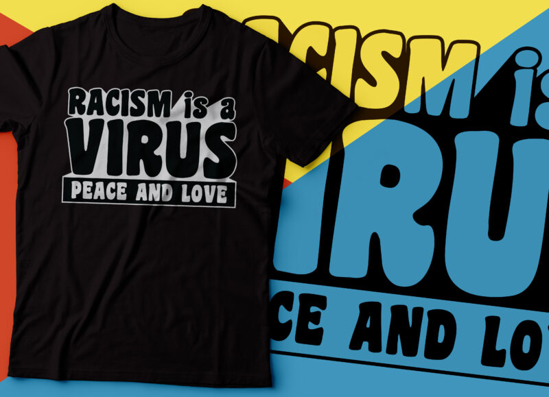 racism is a virus peace and love typography t-shirt design | say no to racism t-shirt design