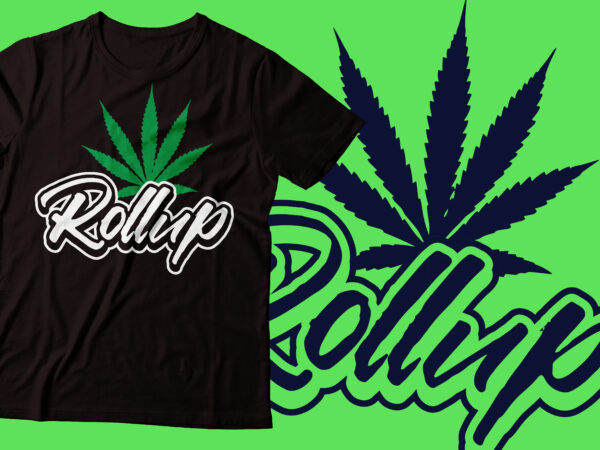 Rollup weed tshirt design |marijuana design| weed tshirt design | marijuana and cannabis