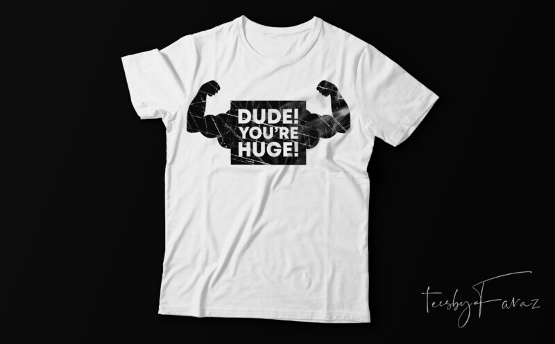 Dude You are huge | Strong man | Gym t shirt design for sale