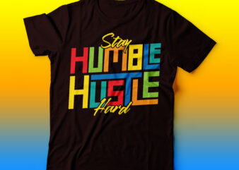 hustle hard stay humble multicolour covering whole typography tshirt | hustle tshirt design