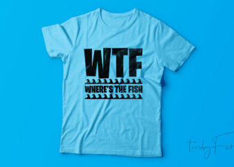 Where’s the fish | WTF | T shirt design for sale