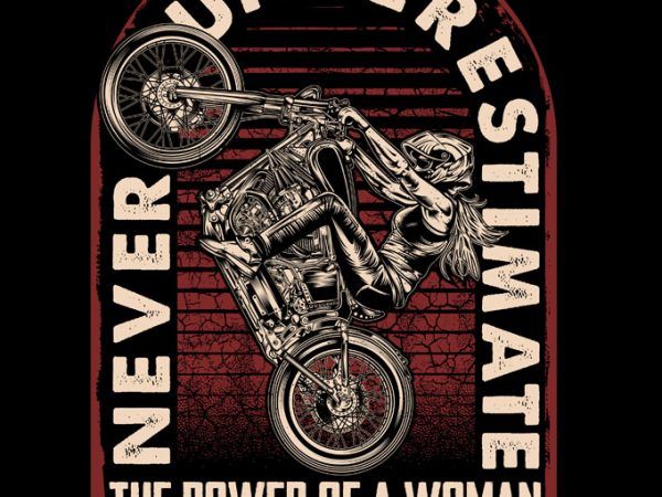 Never underestimate the power of a woman with a motorcycle T shirt vector artwork