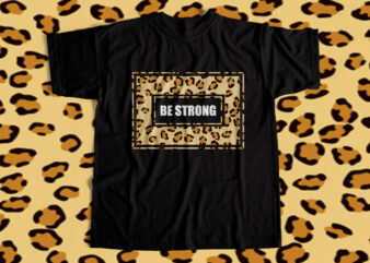 Be Strong – Cheetah Print for Girls – T shirt design for sale