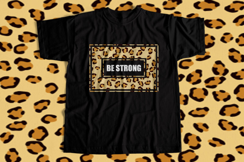 Be Strong – Cheetah Print for Girls – T shirt design for sale