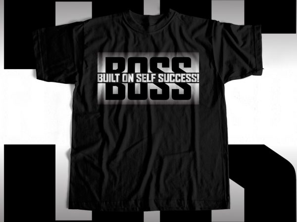 Boss – built on self success – t-shirt design for sale – entrepreneur t-shirt design