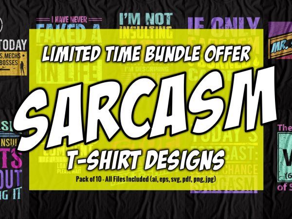 Huge discount bundle offer sarcasm t-shirt designs – pack of 10 – best selling funny designs by ujonline