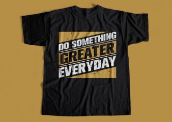 Do Something Greater Everyday T-Shirt design for sale – Motivational t-shirt designs