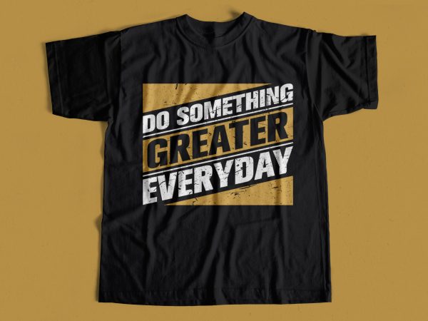 Do something greater everyday t-shirt design for sale – motivational t-shirt designs