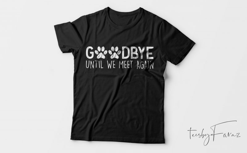 Good bye until we make again | Two Paws | cats log g shirt design for sale