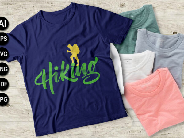 Hiking T-Shirt Design, Hiking Svg, Ai, Eps, Jpeg, Png, Dxf, Pdf.