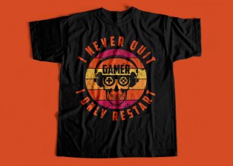 I never quit I only restart – Gamer Design – Gamers Never Quit – gaming design
