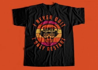 I never quit I only restart – Gamer Design – Gamers Never Quit – gaming design