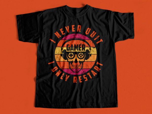 I never quit i only restart – gamer design – gamers never quit – gaming design