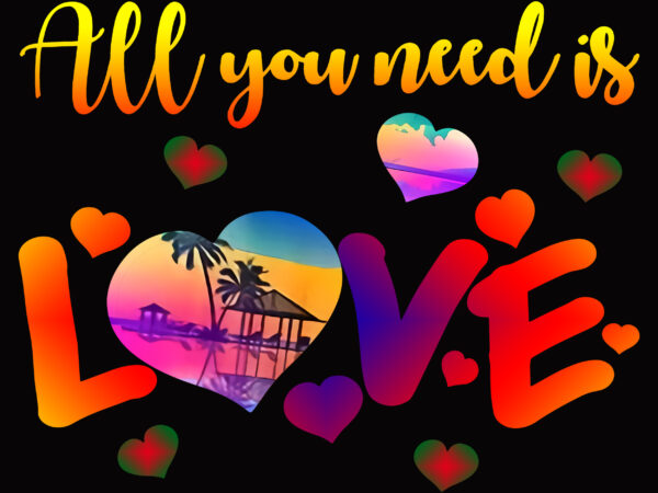 Valentin, love, all you need is love t-shirt design, all you need is love png, all you need is love
