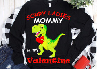 Sorry ladies mommy t shirt design, t rex is my valentine, T rex dinosaurs is my valentine Png