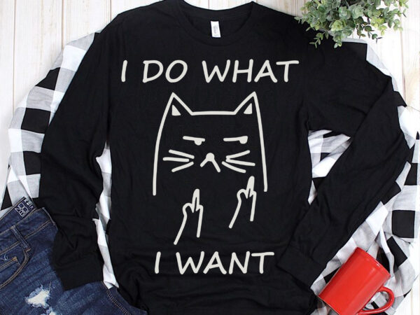 I do what i want t shirt template vector, i do what i want svg, funny cat svg
