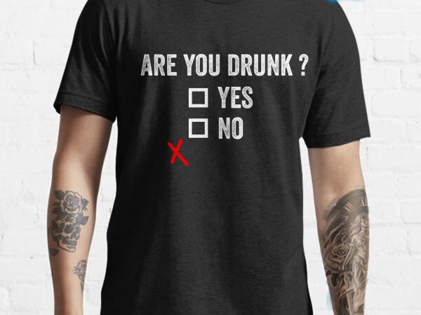 Are you drunk ? funny tshirt design