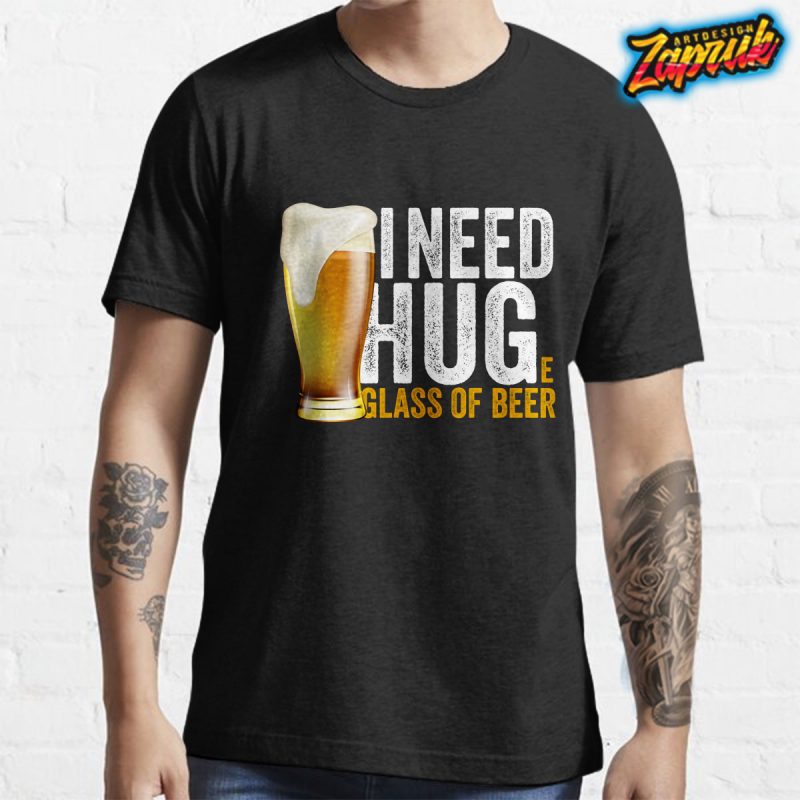 I Need Huge Glass of Beer – Tshirt design