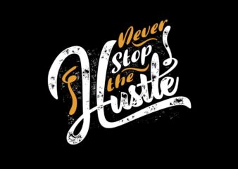 Never Stop the Hustle vector design template