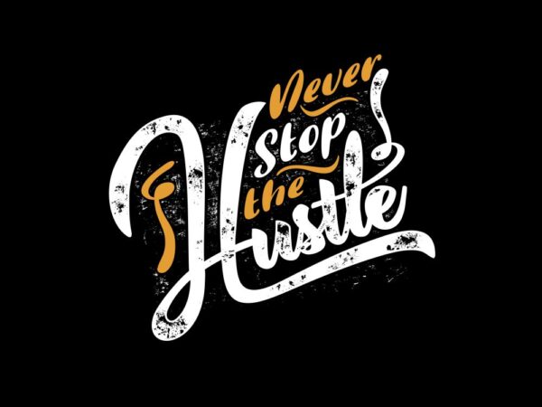 Never stop the hustle vector design template