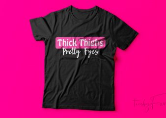 Thick Thighs Pretty Eyes | Cool T shirt design for sale