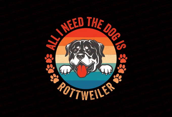 All I need the dog is Rottweiler T-Shirt Design