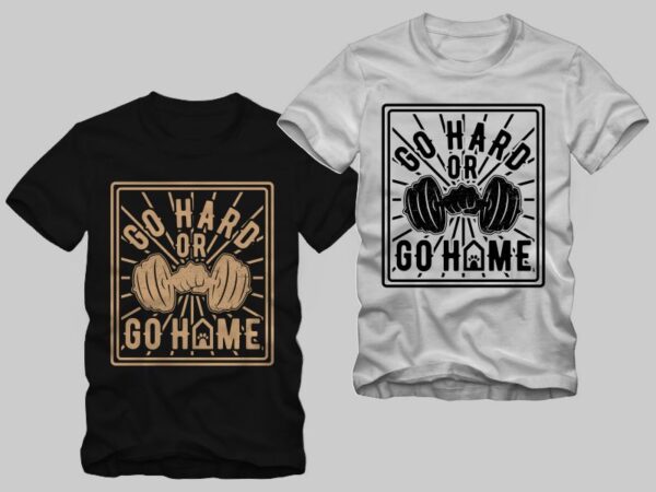 Go hard or go home t shirt design – motivational poster for gym workout, weightlifting and mental strength – gym and workout t shirt design vector illustration for sale