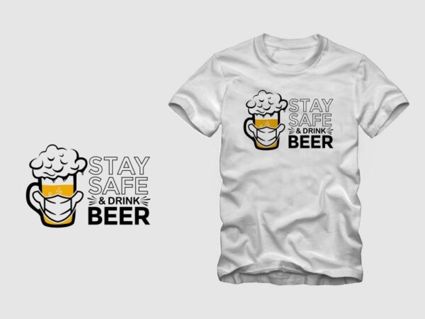 Stay safe and drink beer, beer t shirt design, 2020 t shirt design sale