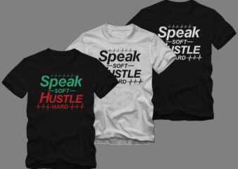 Speak soft hustle hard t shirt design, speak soft t shirt design, hustle hard t shirt, Hustle t shirt design illustration sale