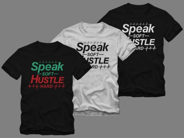 Speak soft hustle hard t shirt design, speak soft t shirt design, hustle hard t shirt, hustle t shirt design illustration sale