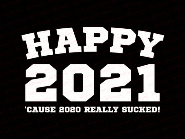 Happy 2021 cause 2020 really sucked t-shirt design