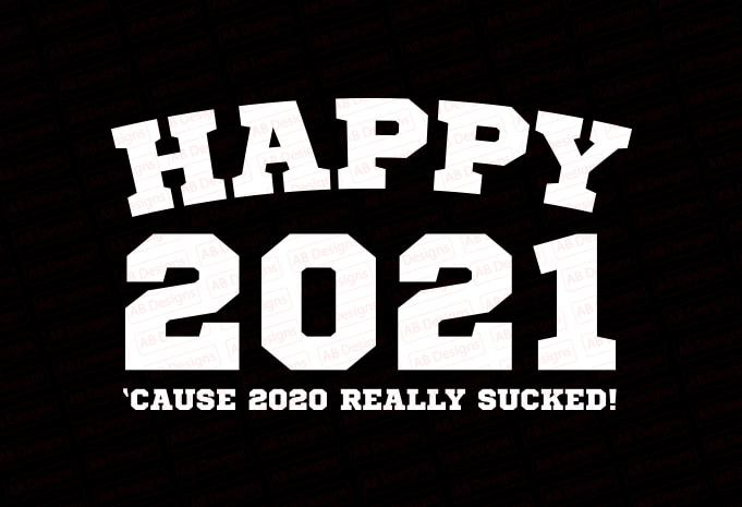 Happy 2021 cause 2020 really sucked T-Shirt Design