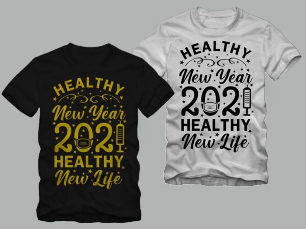 Funny new year in covid-19 pandemic, healthy new year 2021 healthy new life, healthy new year 2021 t shirt , 2021 t shirt, funny 2021 shirt, happy new year t shirt design for commercial use