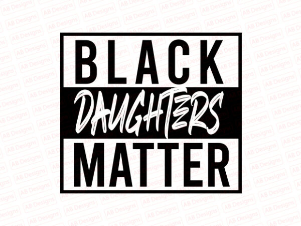Black daughters matter t-shirt design