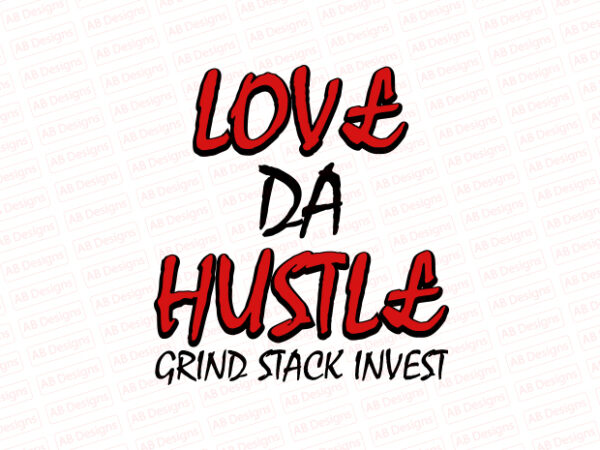 Love the hustle grind stack invest t-shirt design