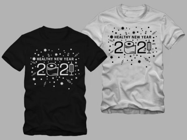 Healthy new year 2021 t shirt design, funny new year in covid-19 pandemic, 2020 t shirt, 2021 t shirt, funny 2021 t shirt design, happy new year t shirt design for commercial use