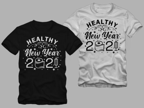 Funny new year in covid-19 pandemic, healthy new year 2021 t shirt design, 2021 t shirt, funny 2021 t shirt design, happy new year t shirt design for sale