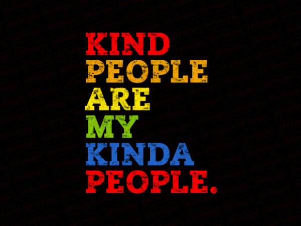 Kind people are my kinda people t-shirt design
