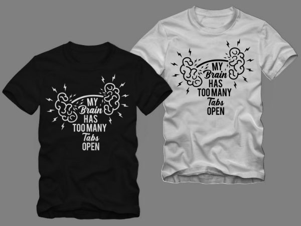 My brain has too many tabs open t shirt design, sarcastic svg, sarcasm svg, sarcasm t shirt design, sarcastic t shirt design, 2020 t shirt, 2021 t shirt design template sale