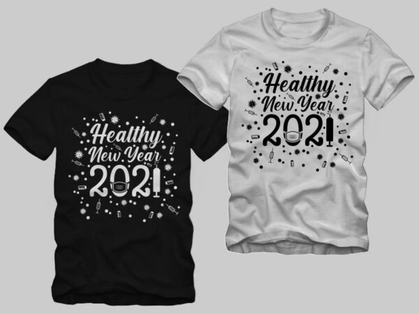 Funny new year in covid-19 pandemic, healthy new year 2021 t shirt design, 2020 t shirt, 2021 t shirt, funny 2021, happy new year design sale