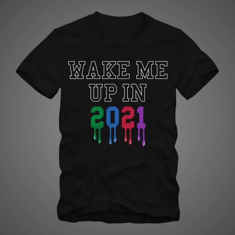 Wake Me Up in 2021, Happy new year t shirt, 2021 t shirt, wake me up t shirt, funny happy new year t shirt design for sale