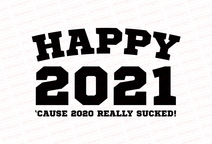 Happy 2021 cause 2020 really sucked T-Shirt Design