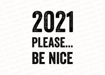 2021 please be nice T-Shirt Design
