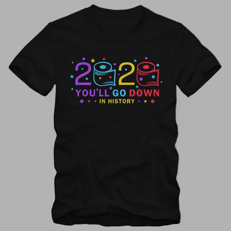 2020 You'll go down in history, Funny greeting in covid-19 pandemic self isolated period with toilet paper, 2020 t shirt, 2021 t shirt, funny 2021 t shirt design, happy new