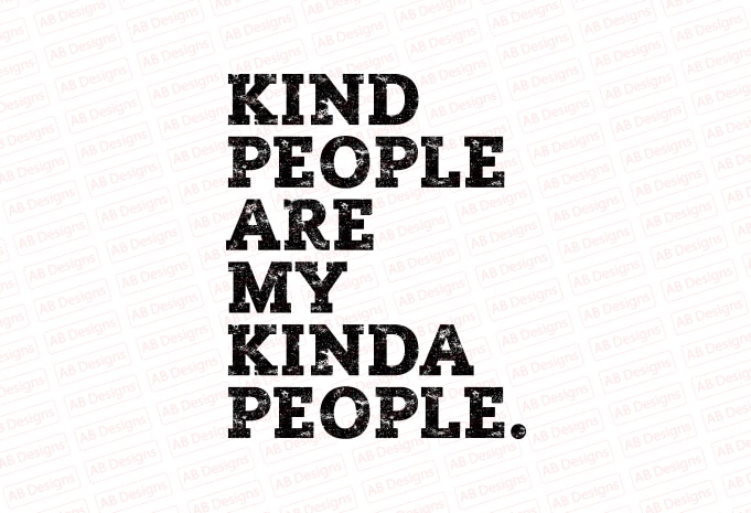 Kind people are my kinda people T-Shirt Design