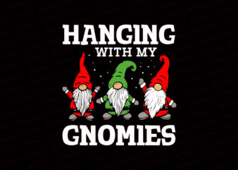 Hanging with my gnomies T-Shirt Design